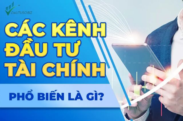 Lựa Chọn Kênh Đầu Tư Tài Chính Phù Hợp